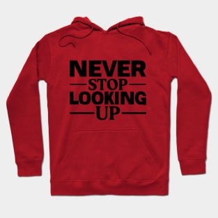 Never Stop Looking Up Hoodie